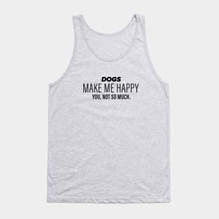 Dogs Make Me Happy Tank Top